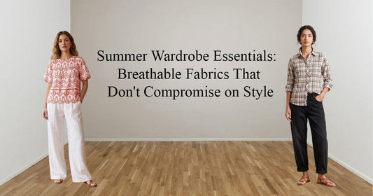 Summer Wardrobe Essentials: Breathable Fabrics That Don't Compromise on Style