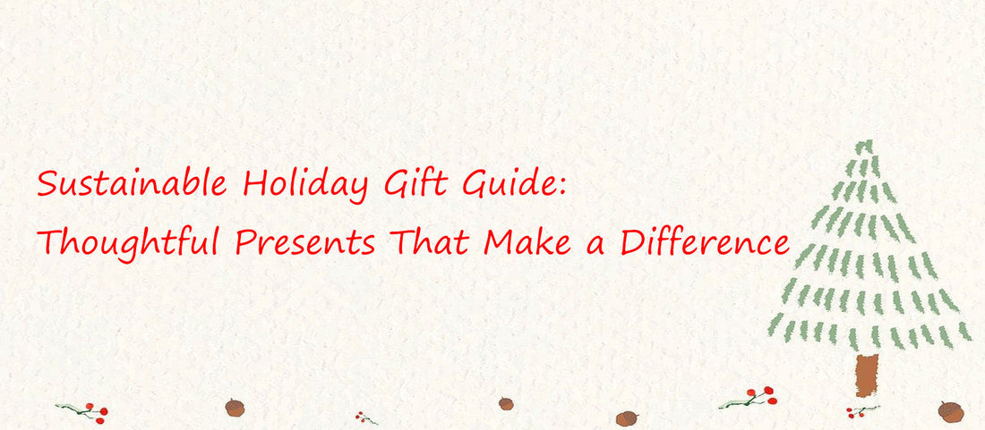 Sustainable Holiday Gift Guide: Thoughtful Presents That Make a Difference